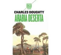 Arabia deserta Charles Doughty (Auteur), Thomas Edward Lawrence (Préface), François Pouillon (Postface), Jacques Marty (Traduction)