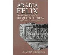 Arabia Felix from the Time of the Queen of Sheba Jean-Francois Breton (Auteur)