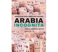 Arabia Incognita: Dispatches From Yemen And The Gulf Merip (Auteur)