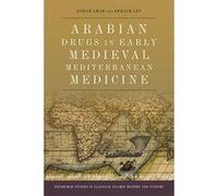 Arabian Drugs in Early Medieval Mediterranean Medicine (Edinburgh Studies in Classical Islamic History and Culture) - [Version Originale] Inconnu (Auteur)