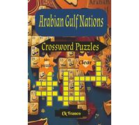 Arabian Gulf Nations Crossword Puzzles: Crossword Puzzles with Clear Print about Arabian Gulf Nations,Arabic cultures, Gulf Famous places and more / ... Puzzles...Gift for Relaxation and Tranquility