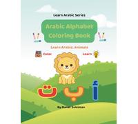 Arabic Alphabet Coloring Book: Learn Arabic: Animals; Bilingual Arabic-English Coloring Book for Kids