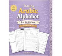 Arabic Alphabet Tracing Workbook For Beginners Adults And Kids, Preschooler or Kindergartner: Learn to Write Arabic Letters Step by Step - Handwriting Practice Workbook for Beginners