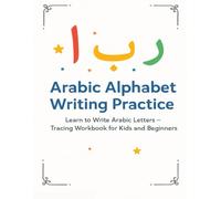 Arabic Alphabet Writing Practice: Learn to Write Arabic Letters - Tracing Workbook for Kids and Beginners