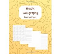 Arabic Calligraphy Practice Paper: Blank Exercise Book to Practice Arabic Letters, Writing Styles and Designs