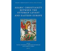 Arabic Christianity Between The Ottoman Levant And Eastern Europe