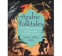 Arabic Folktales: The Three Princes of Serendip and Other Stories