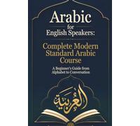 Arabic for English Speakers: Complete Modern Standard Arabic Course: A Beginner's Guide from Alphabet to Conversation