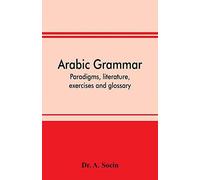 Arabic Grammar; Paradigms, Literature, Exercises And Glossary
