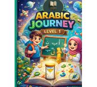 Arabic Journey: Level 1 - Let's Read and Write: Comprehensive Arabic Workbook for Kids: Learn Vocabulary, Sentence Building, and Basic Reading Skills.