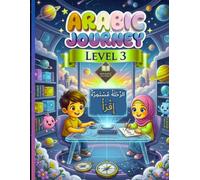 Arabic Journey: Level 3 - Explorers of the Arabic Language: Intermediate Guide to Sentence Structure, Storytelling, and Vocabulary Expansion for Young Adventurers.