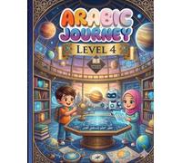 Arabic Journey: Level 4 - Master Your Fluency: Advanced Arabic Workbook: Mastering Grammar, Complex Sentences, and Creative Storytelling for Kids.