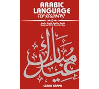 ARABIC LANGUAGE FOR BEGINNERS: Master Arabic Quickly: Speak, Read, and Write from Day One