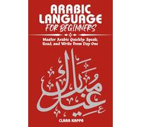 ARABIC LANGUAGE FOR BEGINNERS: Master Arabic Quickly: Speak, Read, and Write from Day One