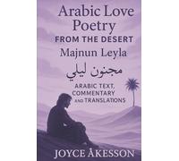 Arabic Love Poetry from the Desert: Majnun Leyla, Arabic Text, Commentary and Translations