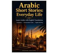 Arabic Short Stories: Everyday Life: Learn Arabic with English Translations | Vocabulary | Pronunciation Guide | English Meaning
