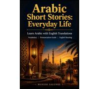 Arabic Short Stories: Everyday Life: Learn Arabic with English Translations | Vocabulary | Pronunciation Guide | English Meaning