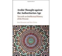 Arabic Thought against the Authoritarian Age: Towards an Intellectual History of the Present - [Version Originale] Inconnu (Auteur)