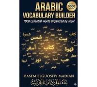 Arabic Vocabulary Builder: 1000 Essential Arabic Words Organized by Topic - With Pronunciation, English Meaning & Example Sentences