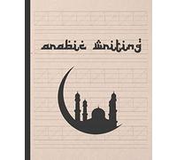 Arabic Writing: Practice Paper Notebook To Practice Arabic Calligraphy Letters, Characters, Handwriting Workbook.