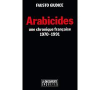 Arabicides: Une chronique française 1970-1991