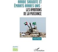 Arabie saoudite et Émirats arabes unis :: les ambitions de la puissance