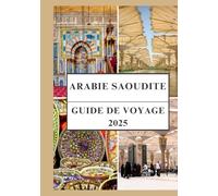 ARABIE SAOUDITE GUIDE DE VOYAGE 2025