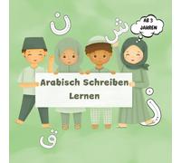 Arabisch Schreiben Lernen - Für Kinder ab 5 Jahren: Das Übungsbuch für arabische Buchstaben mit deutscher Anleitung - Buchstaben nachspuren, lesen und verstehen - ideal für Vorschule und Grundschule