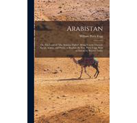 Arabistan: Or, The Land Of "The Arabian Nights". Being Travels Through Egypt, Arabia, And Persia, To Bagdad. By Wm. Perry Fogg. W