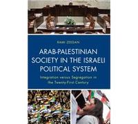 Arab-Palestinian Society in the Israeli Political System: Integration Versus Segregation in the Twenty-First Century