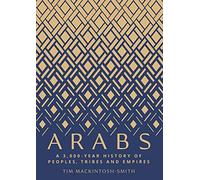Arabs: A 3,000-Year History of Peoples, Tribes and Empires