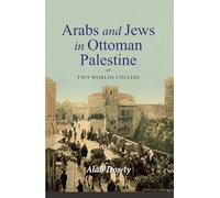 Arabs and Jews in Ottoman Palestine: Two Worlds Collide