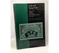 Arabs & Young Turks - Ottomanism, Arabism & Islamism In The Ottoman Empire, 1908-1918 (Paper)
