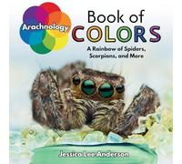 Arachnology Book of Colors: A Rainbow of Spiders, Scorpions, and More