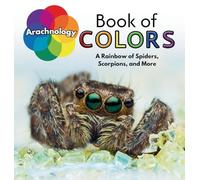 Arachnology Book of Colors: A Rainbow of Spiders, Scorpions, and More