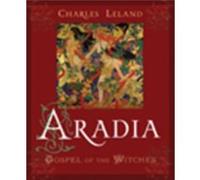 Aradia Gospel of the Witches by Charles Godfrey Leland & Introduction by Prof Robert Mathiesen Leland, Charles Godfrey (Auteur)