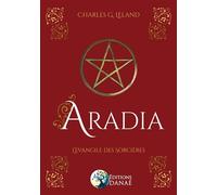 Aradia - L'évangile des sorcières L'Evangile des Sorcières - Charles G. Leland - Danae Editions - broché - Essai