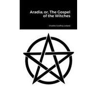 Aradia; Or, The Gospel Of The Witches