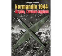 Arado l'avion espion : Normandie 44 - Philippe Bauduin - Heimdal Eds - broché - Beau livre