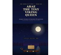 Arae The Tiny Viking Queen: Jungian Analysis & Quantum Perspectives, Creating Magic Through Consciousness
