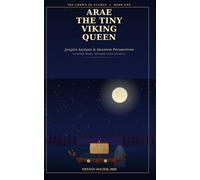 Arae The Tiny Viking Queen: Jungian Analysis & Quantum Perspectives, Creating Magic Through Consciousness