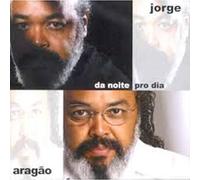 Aragao, Jorge - Da Noite Pro Dia