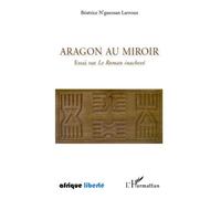 Aragon Au Miroir - Essai Sur Le Roman Inachevé
