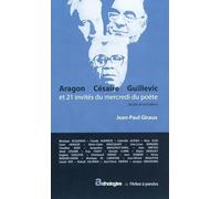 Aragon, Césaire, Guillevic et 21 invités du mercredi du poète: Etudes et entretiens