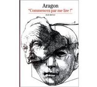 Aragon – « Commencez par me lire ! » – Gallimard