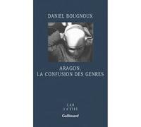 Daniel Bougnoux – Aragon, la confusion des genres – Essai – Broché