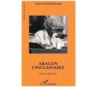 Aragon L'inclassable - Essai Littéraire - Lire Aragon À Partir De La Mise À Mort Et De Théâtre-Roman