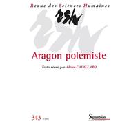 Aragon polémiste Revue des Sciences Humaines, n° 343 3/2021 - Adrien Cavallaro - Presses Universitaires Du Septen-Trion - broché - Revue