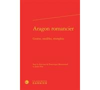 Aragon romancier Genèse, modèles, réemplois - Collectif - Classiques Garnier - relié - Essai