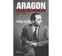 Aragon: Un destin français 1897-1939